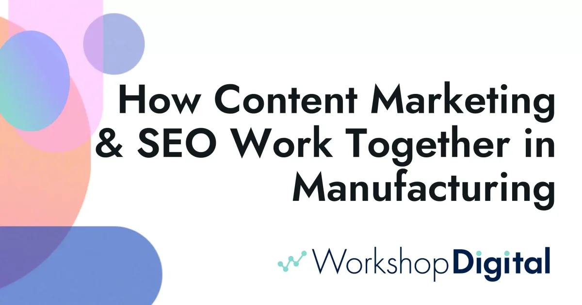 How Content Marketing & SEO Work Together in Manufacturing