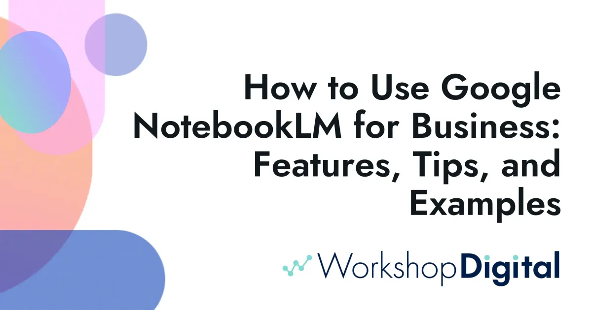 How to Use Google NotebookLM for Business: Features, Tips, and…