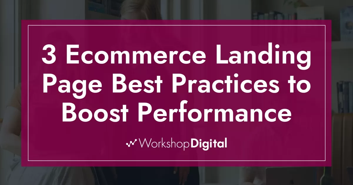3 Ecommerce Landing Page Best Practices to Boost Performance