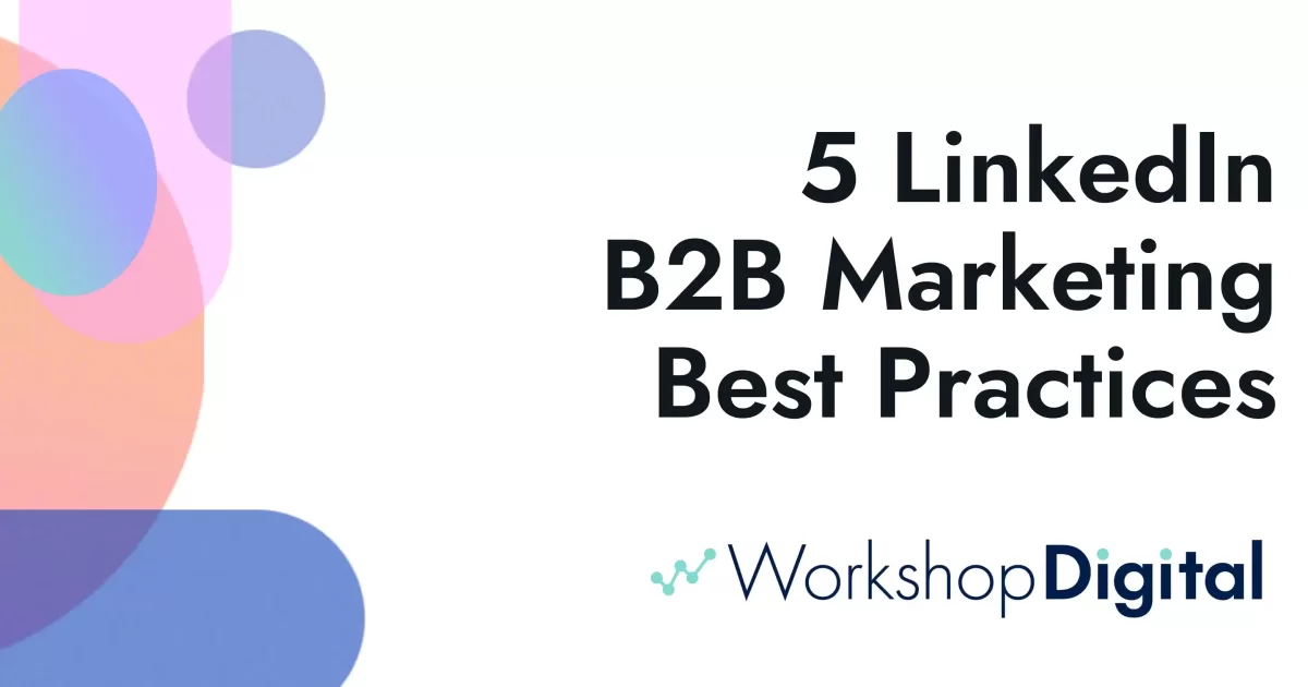 5 B2B LinkedIn Best Practices | Workshop Digital