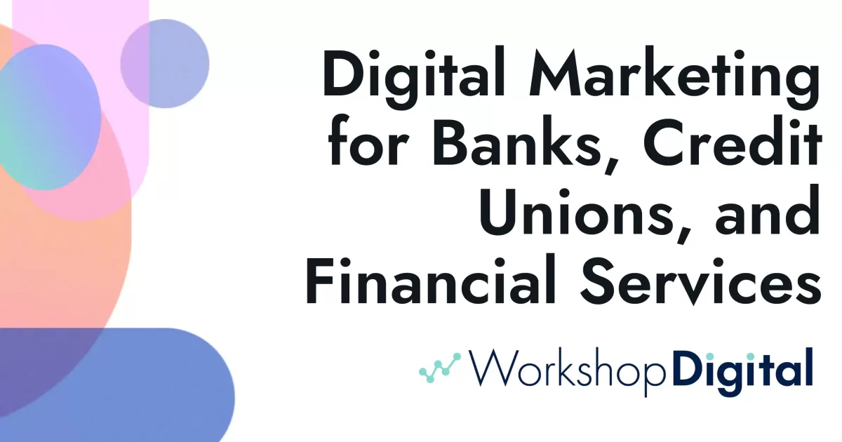 Digital Marketing for Banks, Credit Unions, and… Digital