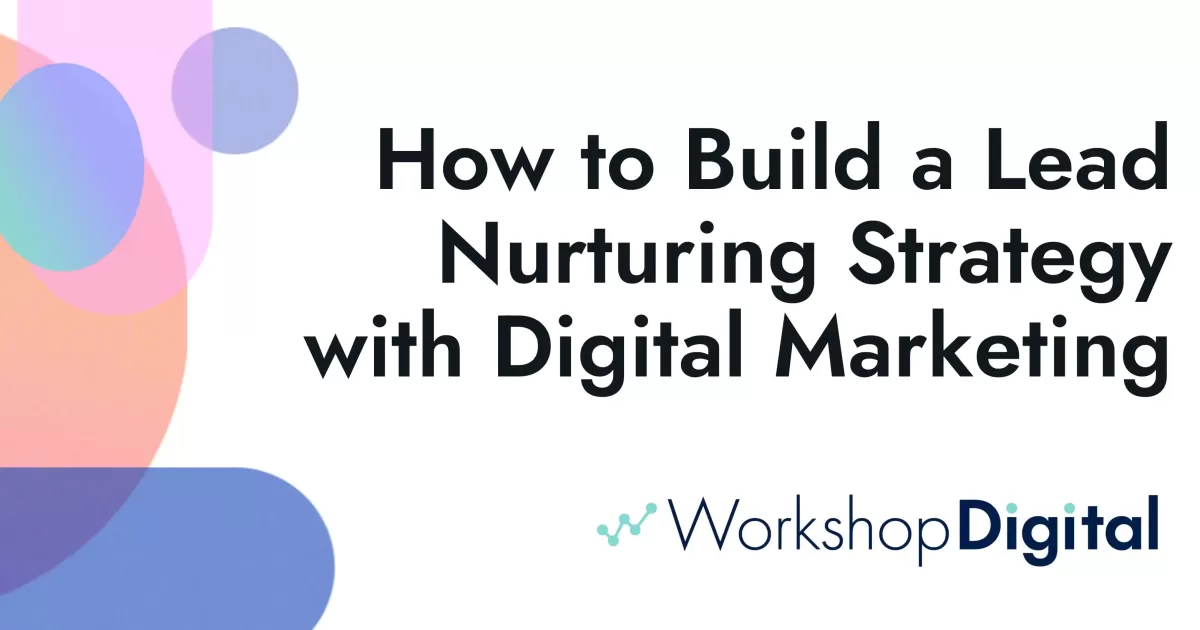 How to Build a Lead Nurturing Strategy with Digital Marketing