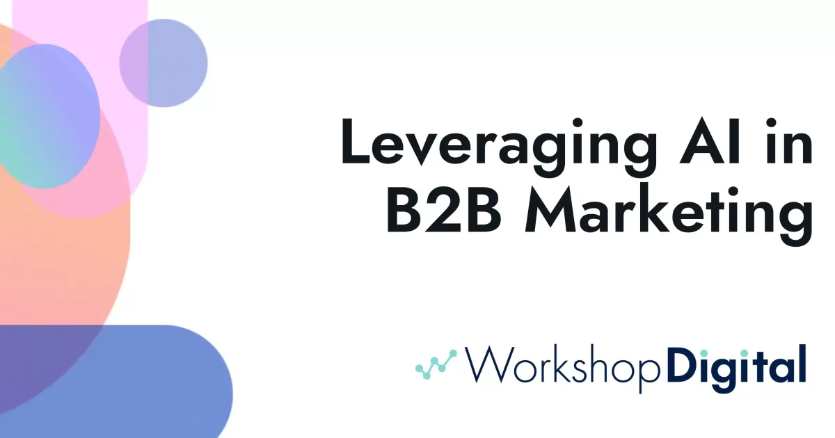 Leveraging AI in B2B Marketing | Workshop Digital