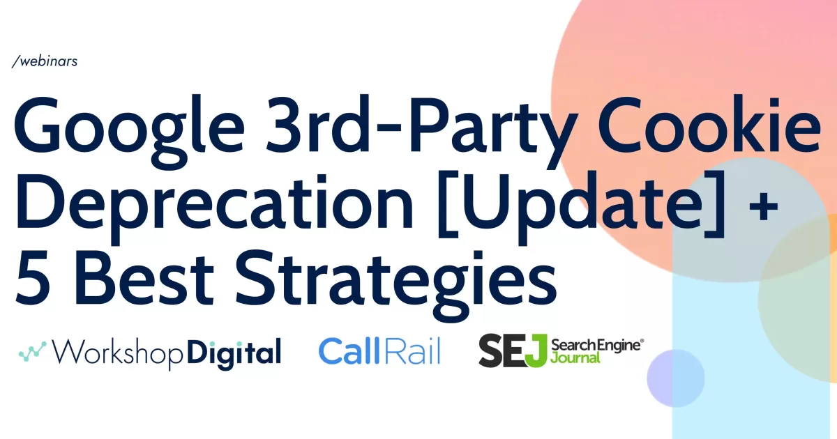 Webinar: Google 3rd-Party Cookie Deprecation + 5 Best Strategies